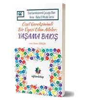 Özel Gereksinimli Çocuğu Olan Anne – Baba El Kitabı Serisi - Özel Gereksinimli Bir Üyesi Olan Ailel