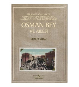 Osman Bey Ve Ailesi – Bir Semte Adını Veren Osmanlı Aydını, Büyükdedem, Matbaacı, Hattat, Başmabeyin
