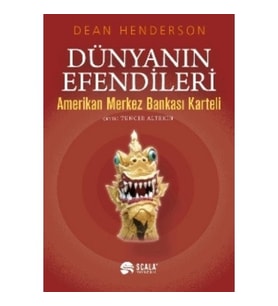 DÜNYANIN EFENDİLERİ Amerikan Merkez Bankası Karteli - DEAN HENDERSON