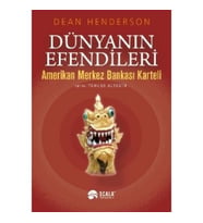 DÜNYANIN EFENDİLERİ Amerikan Merkez Bankası Karteli - DEAN HENDERSON