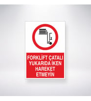 Forklift Çatalı Yukarıda İken Hareket Etmeyin 21x35 Arkası Yapışkanlı Levha