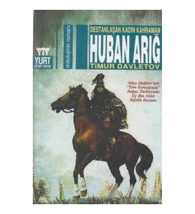 Destanlaşan Kadın Kahraman Huban Arığ