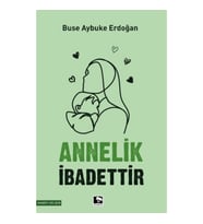 Annelik İbadettir