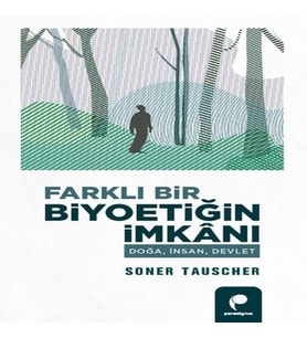 Farklı Bir Biyoetiğin İanı Doğa,İnsan,Devlet