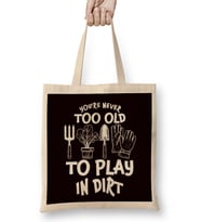 Too Old Play In Dirt Gardening Garden Gardener Landscaper Bez Çanta Uzun Saplı