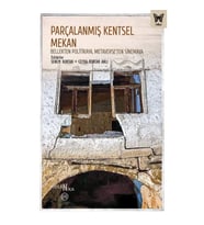 Parçalanmış Kentsel Mekan: Bellekten Politikaya, Metaverse'ten Sinemaya