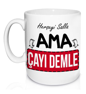 Herşeyi Salla Ama Çayı Demle Kupa Bardak