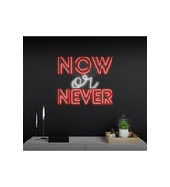 NOW or NEVER Yazılı Neon Tabela