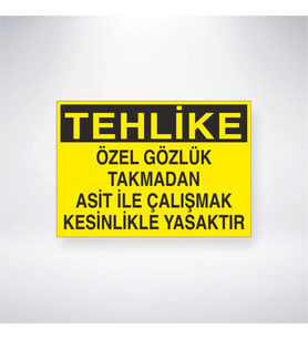 Tehlike Özel Gözlük Takmadan Asit İle Çalışmak Kesinlikle Yasaktır 21x28 Arkası Yapışkanlı Levha