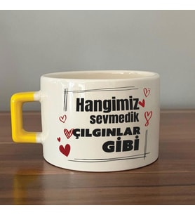 Hangimiz Sevmedik Çılgınlar Gibi Baskılı Sarı Kulplu C Fincan
