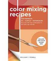 Color Mixing Recipes For Portraits: More Than 500 Color Combinations For Skin, Eyes, Lips & Hair - I (Krem)