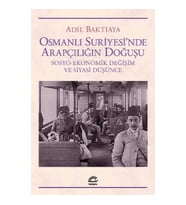Osmanlı Suriyesi'nde Arapçılığın Doğuşu (Sosyo-Ekonomik Değişim ve Siyasi Düşünce)