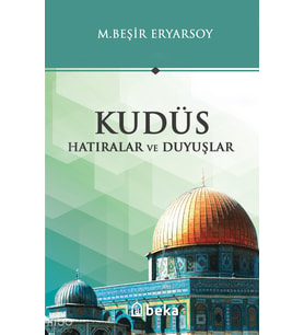 Kudüs - Hatıralar ve Duyuşlar Beka Yayınları M. Beşir Eryarsoy