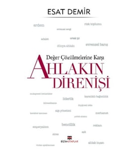 Değer Çözülmelerine Karşı - Ahlakın Direnişi