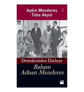 Babam Adnan Menderes Demokrasiden Darbeye