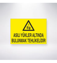Asılı Yükler Altında Bulunmak Tehlikelidir 21x35 Arkası Yapışkanlı Levha