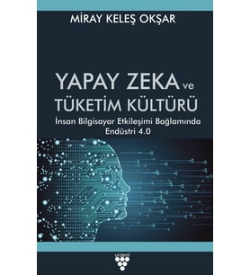 Zeka ve Tüketim Kültürü İnsan Bilgisayar Etkileşimi Bağlamında Endüstri 4.0 (Kapak değişebilir)