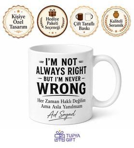 I'm Not Always Right But I'm Never Wrong Baskılı Kupa Bardak Hediye