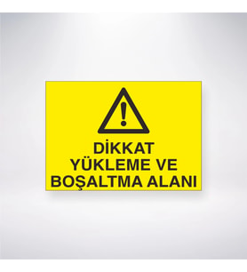 Dikkat Yükleme ve Boşaltma Alanı 21x28 Arkası Yapışkanlı Levha