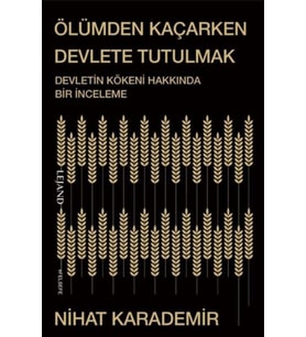 Ölümden Kaçarken Devlete Tutulmak Devletin Kökeni Hakkında Bir İnceleme