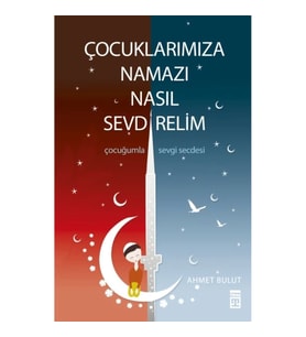 Çocuklarımıza Namazı Nasıl Sevdirelim