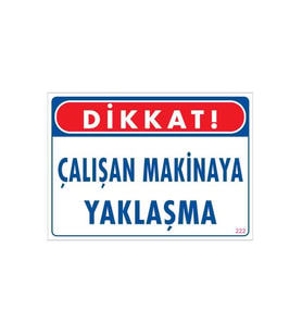 Çalışan Makinaya Yaklaşma Uyarı Levhası 25x35 KOD: 222