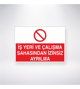 İş Yeri Çalışma Sahasından İzinsiz Ayrılma 21x28 Arkası Yapışkanlı Levha