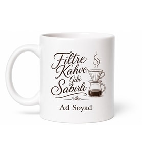 Filtre Kahve Gibi Sabırlı Yazılı Kupa Bardak Kahve Severler İçin Hediye