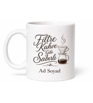 Filtre Kahve Gibi Sabırlı Yazılı Kupa Bardak Kahve Severler İçin Hediye