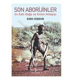 Son Aborijinler - En Eski Doğa ve Evren Anlayışı