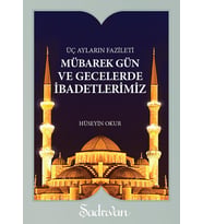 MÜBAREK GÜN VE GECELERDE İBADETLERİMİZ