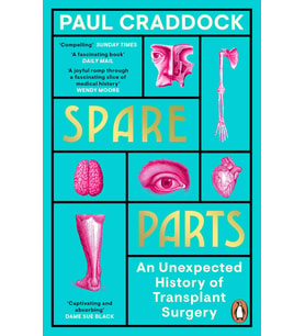 Spare Parts: An Unexpected History Of Transplants