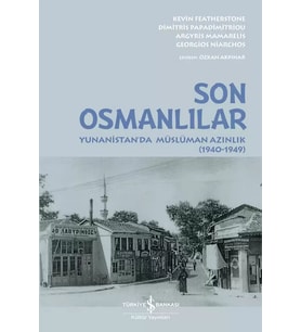 Son Osmanlılar – Yunanistan’da Müslüman Azınlık (1940-1949) - Kevin Featherstone