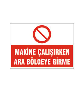 Makine çalışırken ara bölgeye girme, isg uyarı levhası