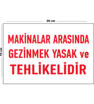 Metal Makinalar Arasında Gezinmek Yasak Ve Tehlikelidir 15 Cm x 20 Cm Uyarı Levhası Yönlendirme Tabelası