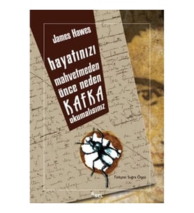 Hayatınızı Mahvetmeden Önce Neden Kafka Okumalısınız