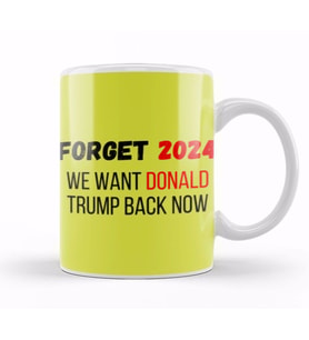 Forget 2024 WE WANT DONALD TRUMP BACK NOW Kupa Bardak Porselen