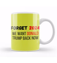Forget 2024 WE WANT DONALD TRUMP BACK NOW Kupa Bardak Porselen