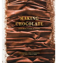Making Chocolate: From Bean To Bar To S'More: A Cookbook (Krem)