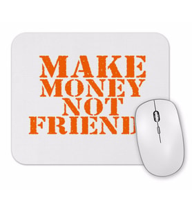 Make Money Not Friends Mouse Pad