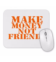Make Money Not Friends Mouse Pad