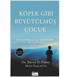 Köpek Gibi Büyütülmüş Çocuk - Bruce D. Perry