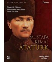 Büyük Komutanlar : Mustafa Kemal Atatürk - Edward J. Erickson