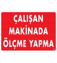 Mey İthalat® Çalışan Makinada Ölçme Yapma Uyarı Levhası 25X35 Kod:228