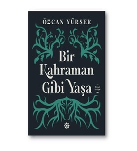 Bir Kahraman Gibi Yaşa