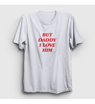 Presmono Unisex Beyaz But Daddy I Love Him Harry Styles T-Shirt 317070tt