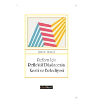 Reform İçin Reflektif Düşüncenin Kenti ve Belediyesi