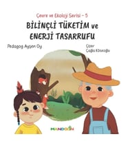 Çevre ve Ekoloji Serisi 5 - Bilinçli Tüketim ve Enerji Tasarrufu
