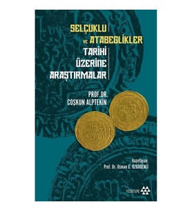 Selçuklu ve Atabeglikler Tarihi Üzerine Araştırmalar