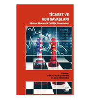 Ticaret ve Kur Savaşları Küresel Ekonomik Politiğe Yansımaları